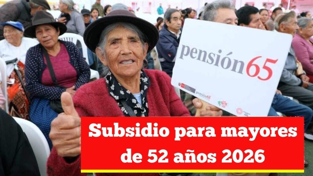 Subsidio para mayores de 52 años 2026: cantidad mensual y ventajas en la pensión futura